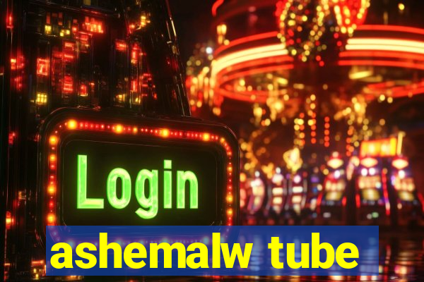 ashemalw tube